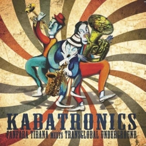 Kabatronics - Fanfara Tirana meets Transglobal Underground  TRANSGLOBAL UNDERGROUND  