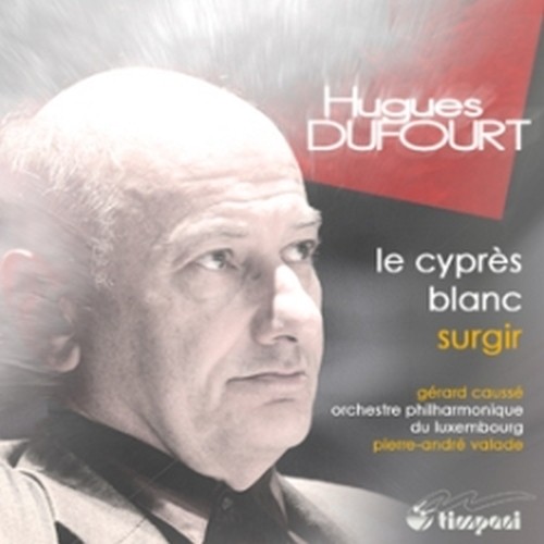Le cyprès blanc (per violoa e orchestra), Surgir  DUFOURT HUGUES