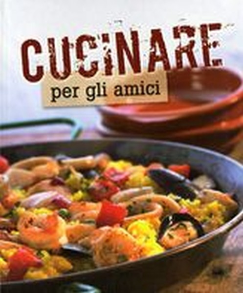 CUCINARE PER GLI AMICI