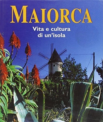 MAIORCA - VITA E CULTURA DI UN'ISOL