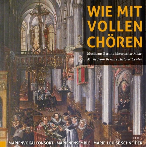 Wie mit vollen Chören - Musica dal centro storico di Berlino  SCHNEIDER MARIE-LOUISE Dir  
