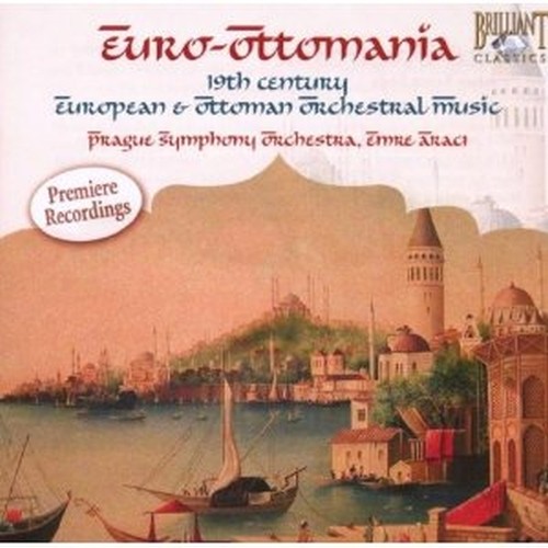 Euro-Ottomania - Musica orchestrale europea e ottomana del Diciannovesimo secolo  VARI