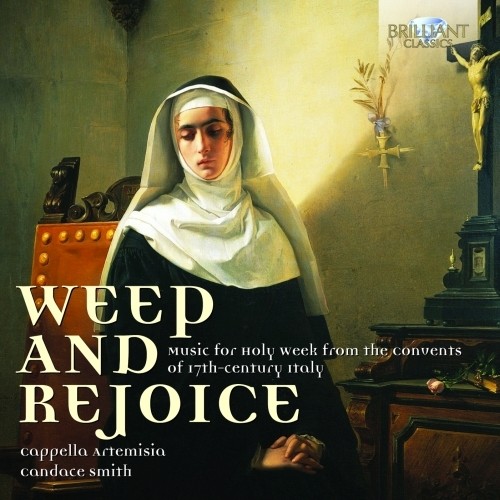 Weep and rejoice - opere per la Settimana Santa dai conventi italiani  SMITH CANDACE Dir  