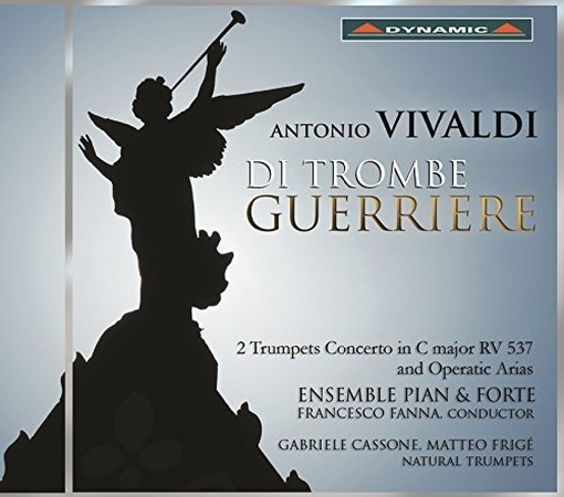 Di Trombe Guerriere - Concerto per 2 trombe RV 537 e Arie d'opera  VIVALDI ANTONIO