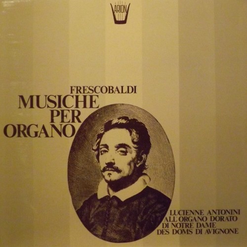 Musiche per organo: Toccate, Canzoni, Aria detta "La Frescobalda"  FRESCOBALDI GIROLAMO
