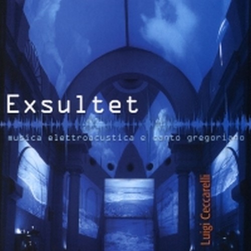 Exsultet (musica elettroacustica e canto gregoriano)  CECCARELLI LUIGI