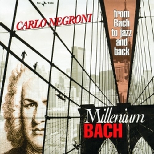 Millenium Bach - From Bach to Jazz and back  NEGRONI CARLO