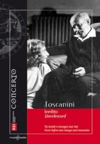 Toscanini unreleasead - Toscanini inedito. Tra ricordi e immagini mai viste  TOSCANINI ARTURO Dir  