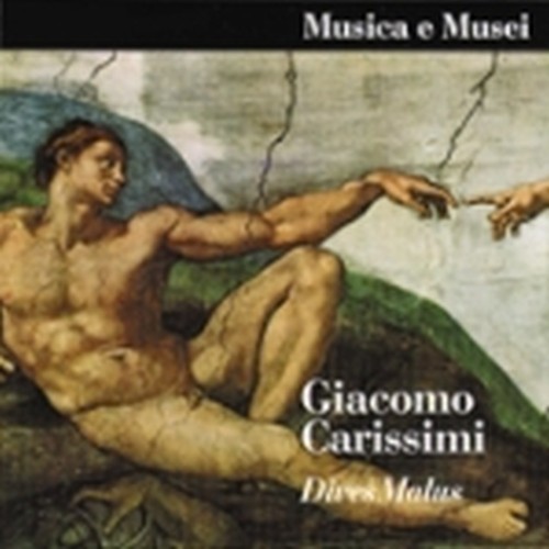 Dives malus (Historia Divitis), oratorio a 8 voci in due cori, 2 vl e b.c.  CARISSIMI GIACOMO