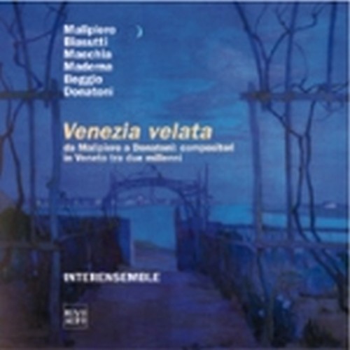 Compositori in Veneto tra due millenni:MALIPIERO, BIASUTTI, MACCHIA, MADERNA,  INTERENSEMBLE  