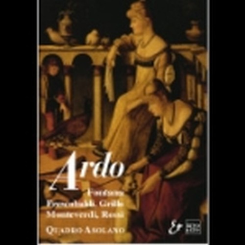 Ardo, Quadro AscolanoMadrigali, Canzoni, Scherzi musicali di:  VARI