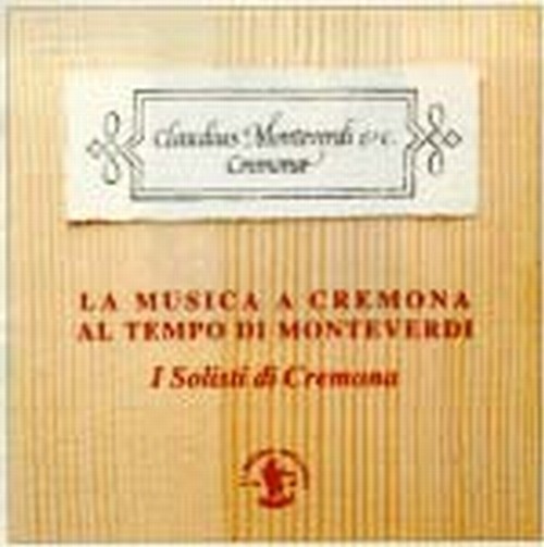 La Musica a Cremona al tempo di Monteverdi  VARI
