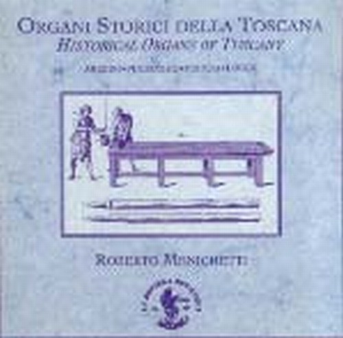 Organi storici della Toscana - Historical organs of Tuscany  MENICHETTI ROBERTO  org