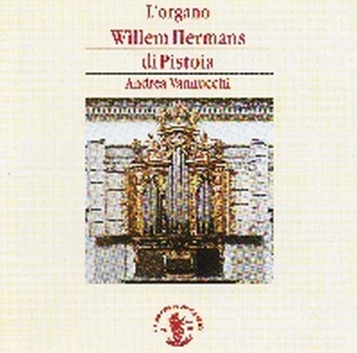 L'Organo Willem Hermans di Pistoia  VANNUCCHI ANDREA  org