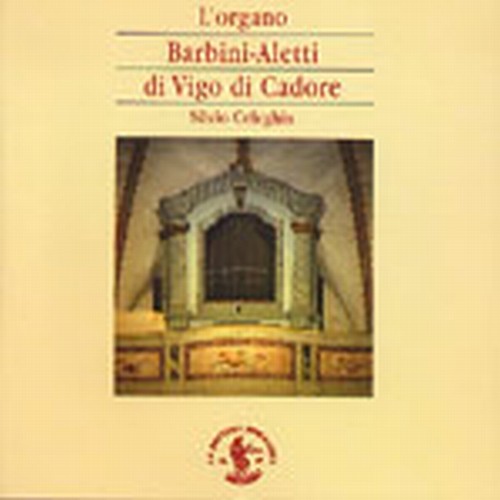 L'organo Barbini-Aletti di Vigo di Cadore (Chiesa di San Martino)  CELEGHIN SILVIO  org