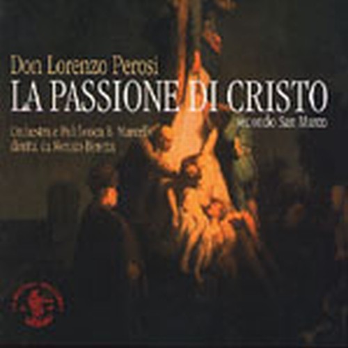 La Passione di Cristo secondo San Marco- Oratorio in 3 parti per soli, coro,orc  PEROSI LORENZO