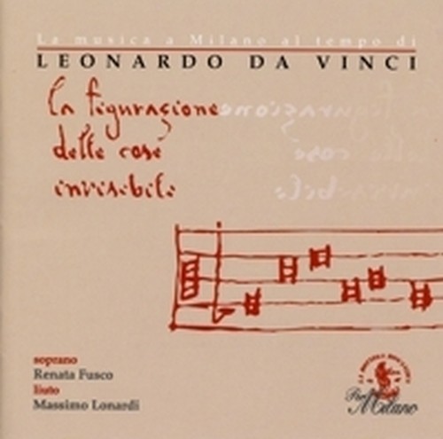 La musica a Milano al tempo di Leonardo,La figurazione delle cose invisibili  FUSCO RENATA  sop