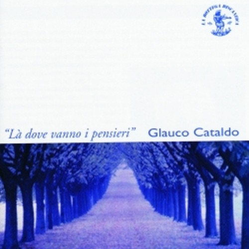 Là Dove vanno i pensieri  CATALDO GLAUCO