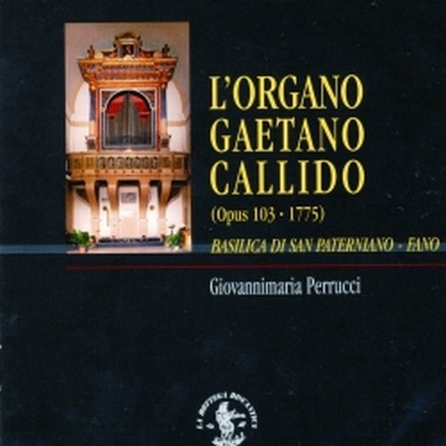 L'Organo Gaetano Callido - Fano  PERRUCCI GIOVANNIMARIA  org