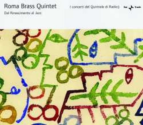Roma Brass Quintet - Dal Rinascimento al Jazz  ROMA BRASS QUINTET Dir  