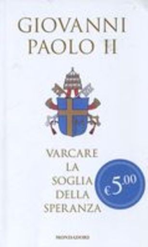VARCARE LA SOGLIA DELLA SPERANZA Giovanni Paolo II, (Woytyla Ka