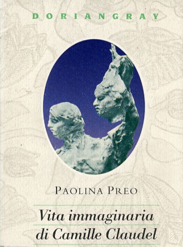 VITA IMMAGINARIA DI CAMILLE CLAUDEL