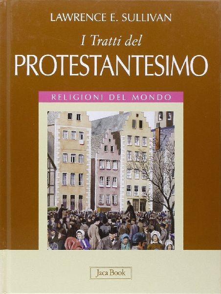 TRATTI DEL PROTESTANTESIMO (I) Sullivan Lawrence E.