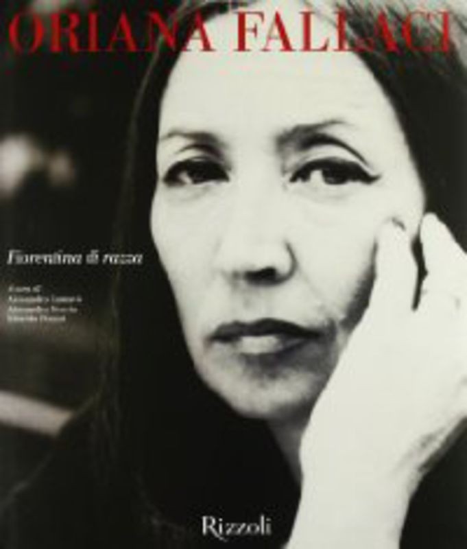 ORIANA FALLACI FIORENTINA DI RAZZA