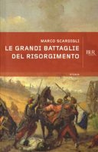 GRANDI BATTAGLIE DEL RISORGIMENTO