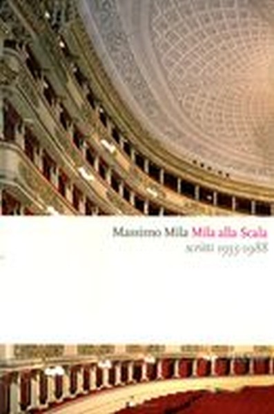 MILA ALLA SCALA SCRITTI 1955-1988