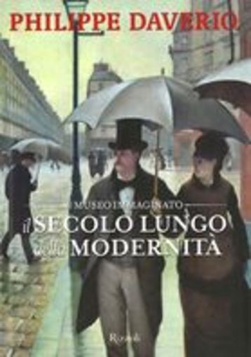 SECOLO LUNGO DELLA MODERNITA'(IL) Daverio Philippe