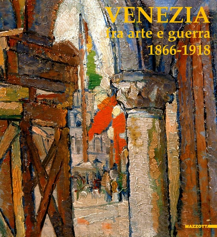 VENEZIA FRA ARTE E GUERRA 1866-1918
