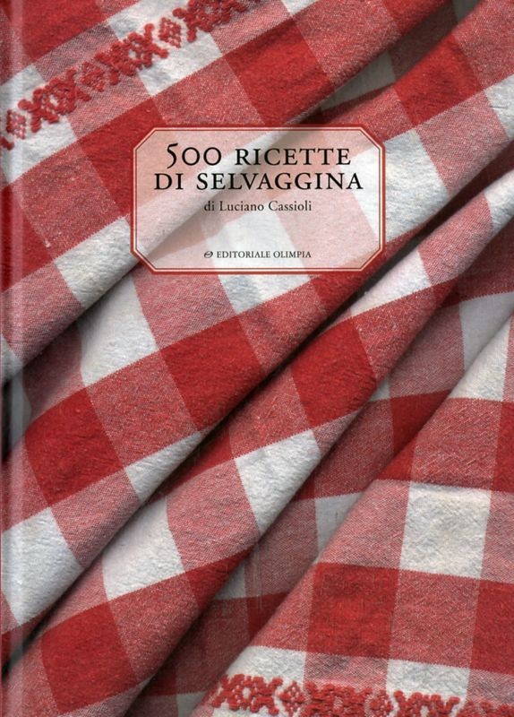 500 RICETTE DI SELVAGGINA