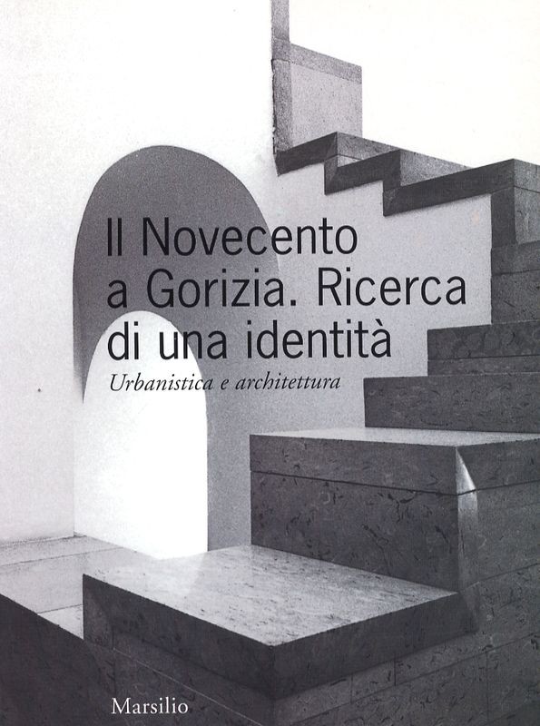 NOVECENTO A GORIZIA. RICERCA DI UNA