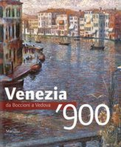 VENEZIA '900 DA BOCCIONI A VEDOVA