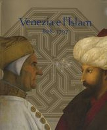 VENEZIA E L'ISLAM 828-1797