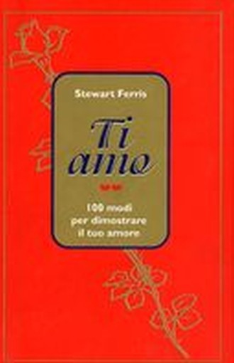 TI AMO 100 MODI PER DIMOSTRARE IL T