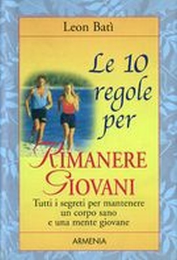 10 REGOLE PER RIMANERE GIOVANI (LE)