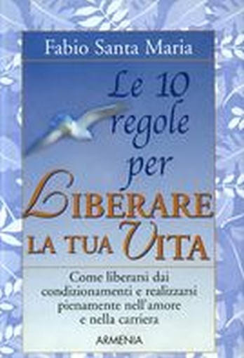 10 REGOLE PER LIBERARE LA TUA VITA