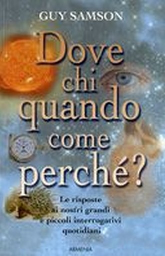 DOVE CHI QUANDO COME PERCHE' ?