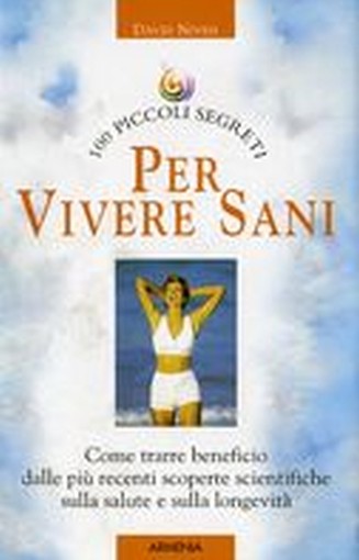 100 PICCOLI SEGRETI PER VIVERE SANI