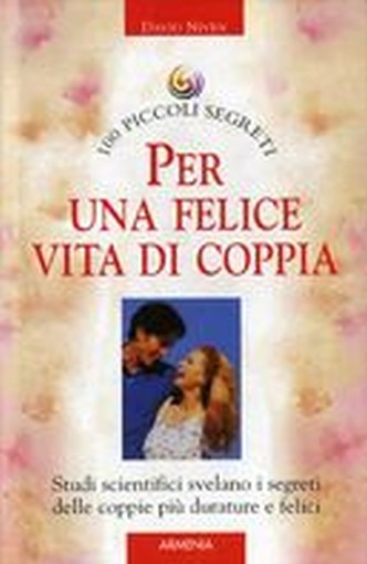 100 PICCOLI SEGRETI PER UNA FELICE