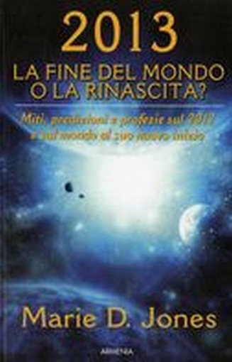 2013 LA FINE DEL MONDO O LA RINASC