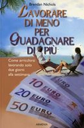 LAVORARE DI MENO PER GUADAGNARE DI