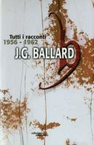 TUTTI I RACCONTI 1956-1962 (BALLARD