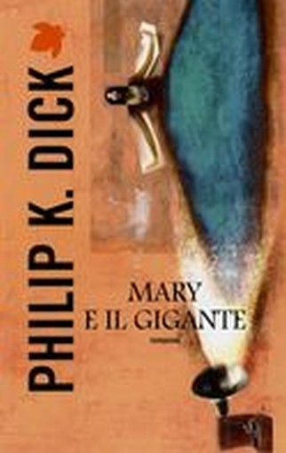 MARY E IL GIGANTE Dick Philip K.