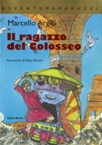 RAGAZZO DEL COLOSSEO (IL) Argilli Marcello