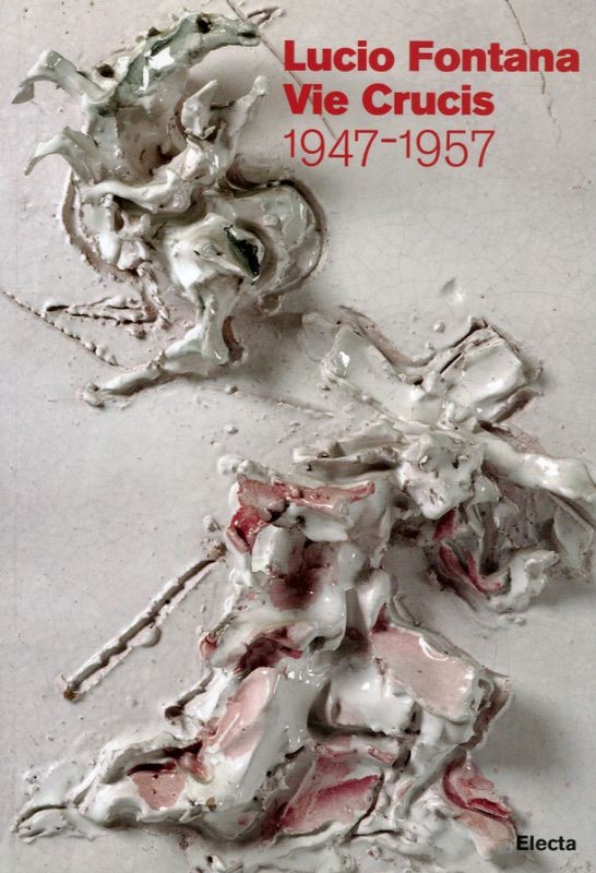 LUCIO FONTANA: VIE CRUCIS 1947-195