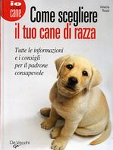 COME SCEGLIERE IL TUO CANE DI RAZZA Rossi Valeria