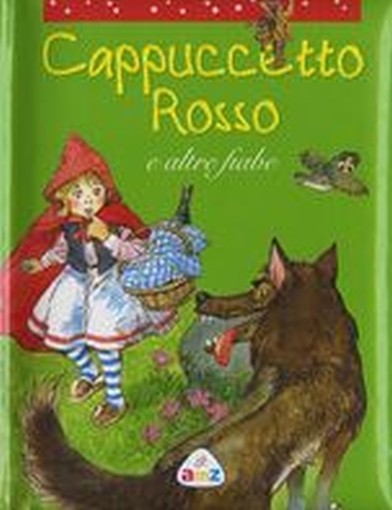 CAPPUCCETTO ROSSO E ALTRE FIABE aa.vv